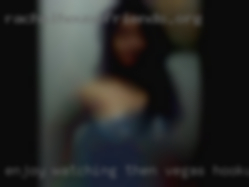 Enjoy watching Vegas hookup then joining.