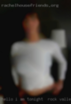 Hello, I am looking tonight in Rock Valley for   some fun!