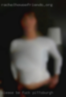 Please be real to fuck Pittsburgh  and no cam girls.