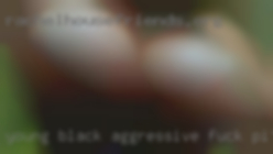 Young to fuck Pittsburgh black aggressive gifted guys.